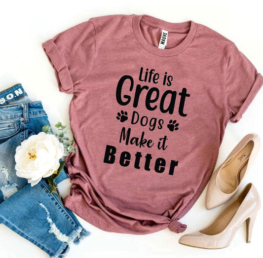 Life Is A Great Dog Make It Better Short Sleeve