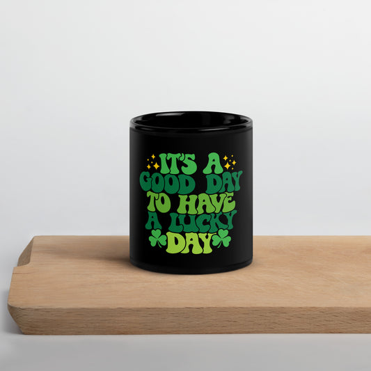 Black Glossy Mug - It's a Good Day to Have a Lucky Day