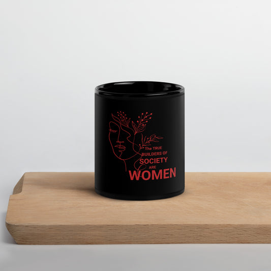 Black Glossy Mug - The True Builder's Of Society Are Women