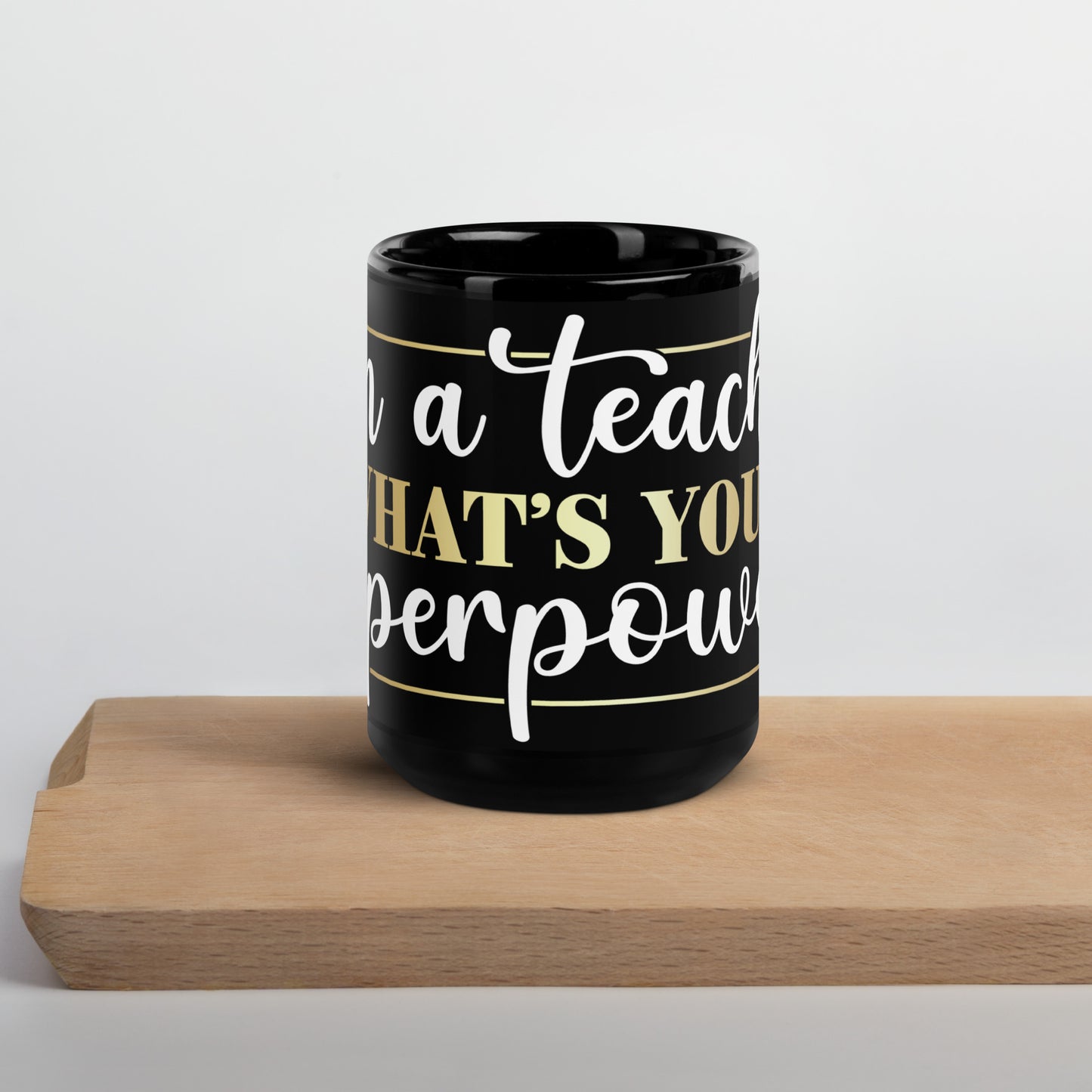 Black Glossy Mug - I'm A Teacher What's Your Super Power