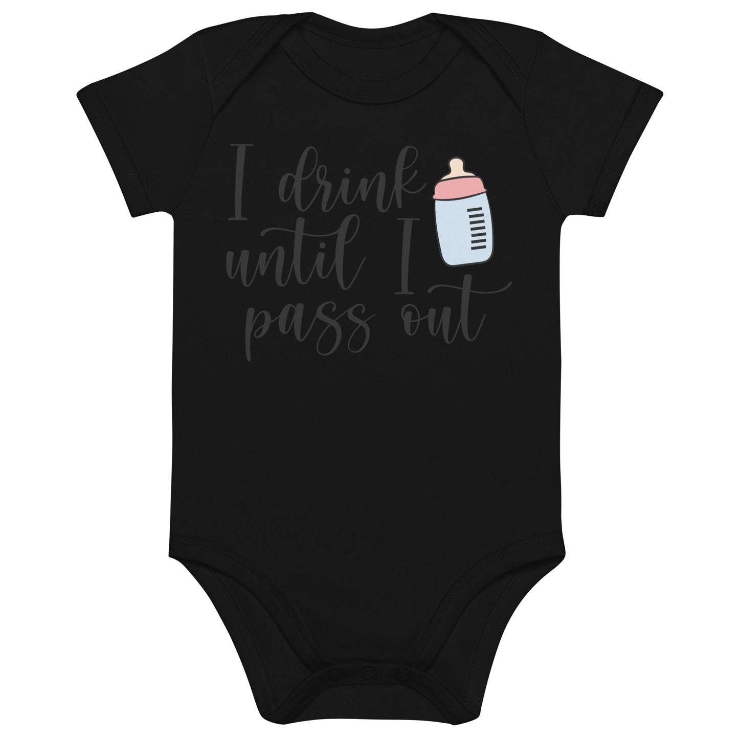 Organic cotton baby bodysuit - I Drink Until I Pass Out