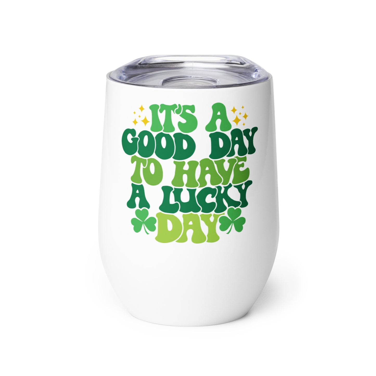 Wine tumbler - St Patty's Day It's a Good Day to Have a Lucky Day