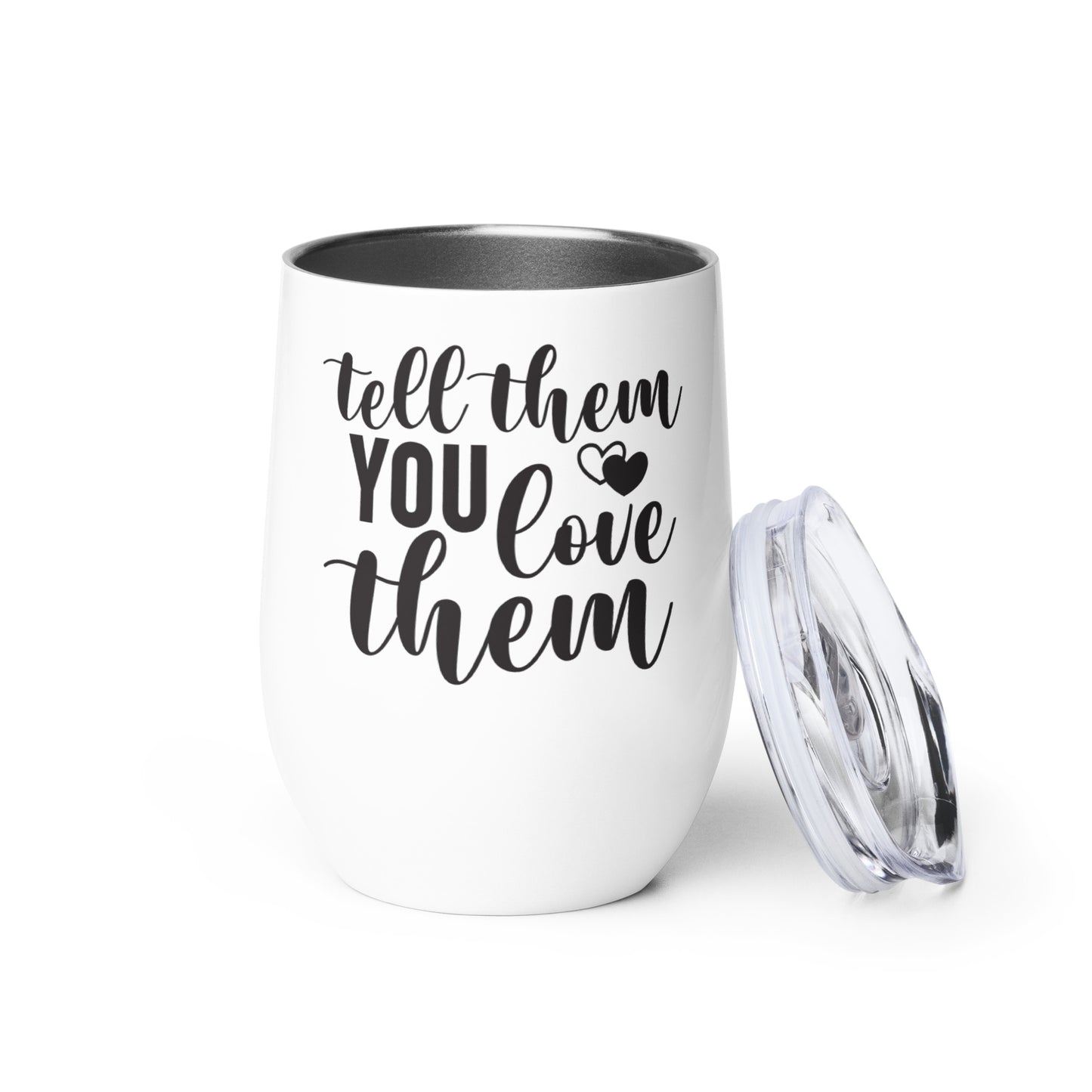 Wine tumbler - Tell Them You Love Them