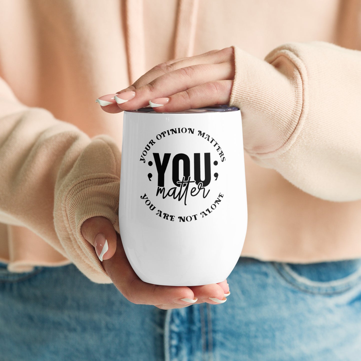 Wine tumbler - Your Opinion Matters You Matter You Are Not Alone