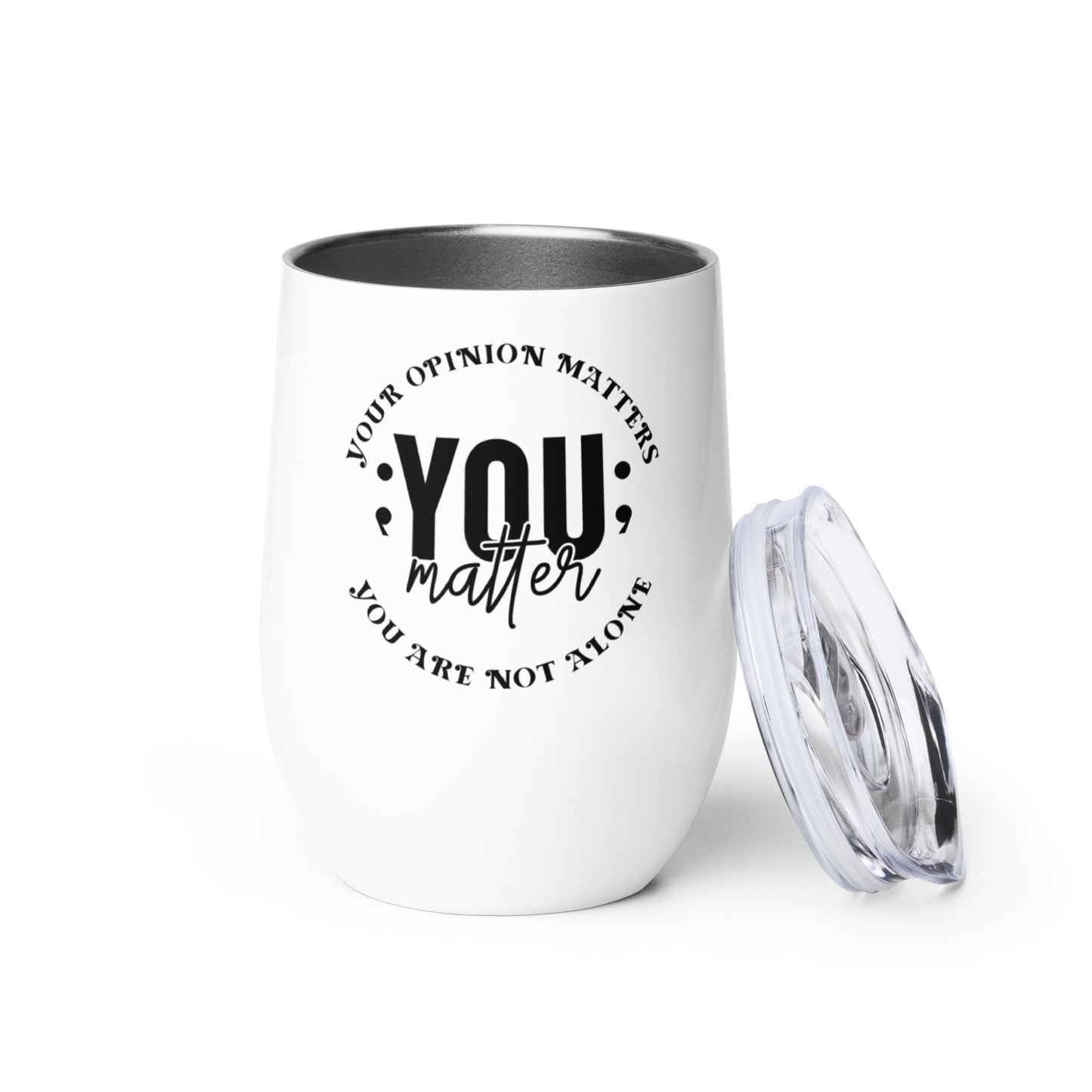 Wine tumbler - Your Opinion Matters You Matter You Are Not Alone