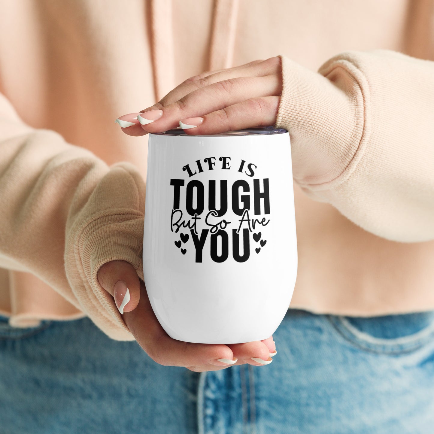 Wine tumbler - Life is Tough But So Are You