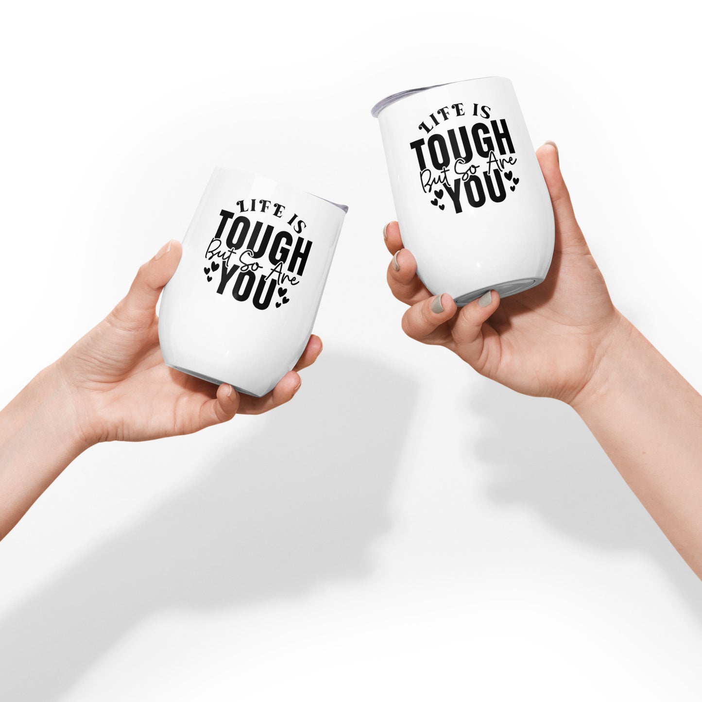 Wine tumbler - Life is Tough But So Are You