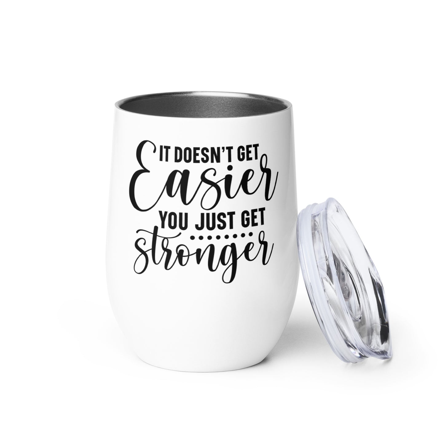 Wine tumbler - It Doesn't Get Easier You Just Get Stronger