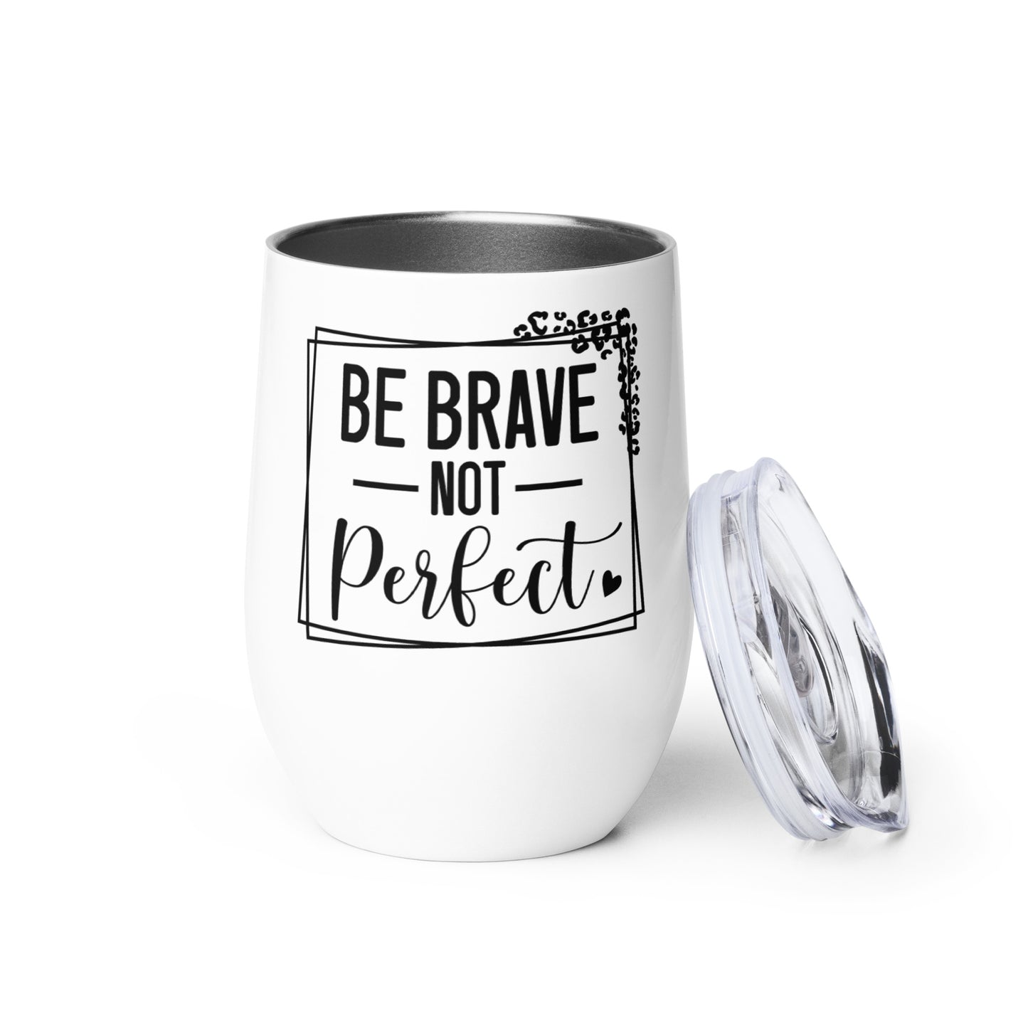 Wine tumbler - Be Brave Not Perfect