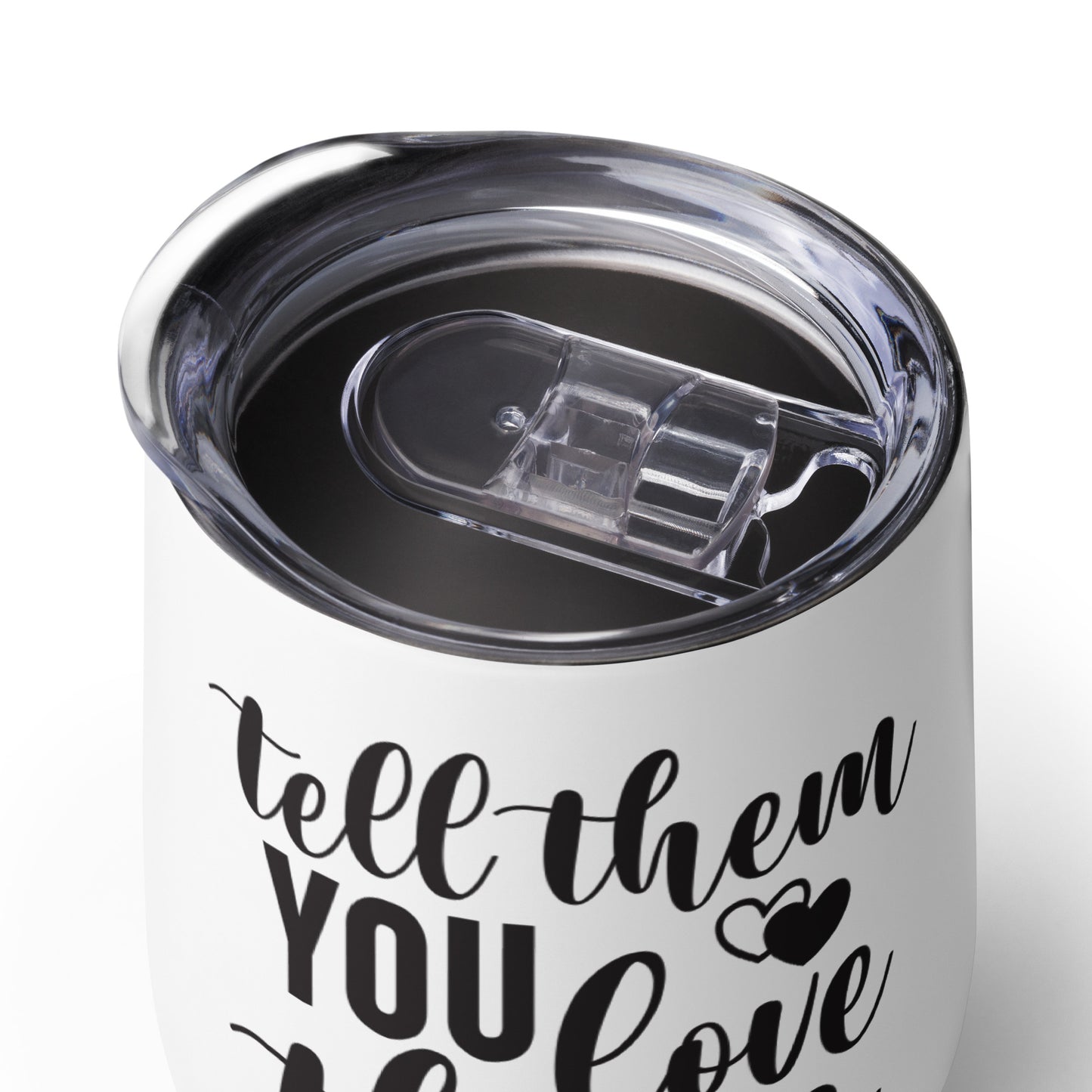 Wine tumbler - Tell Them You Love Them