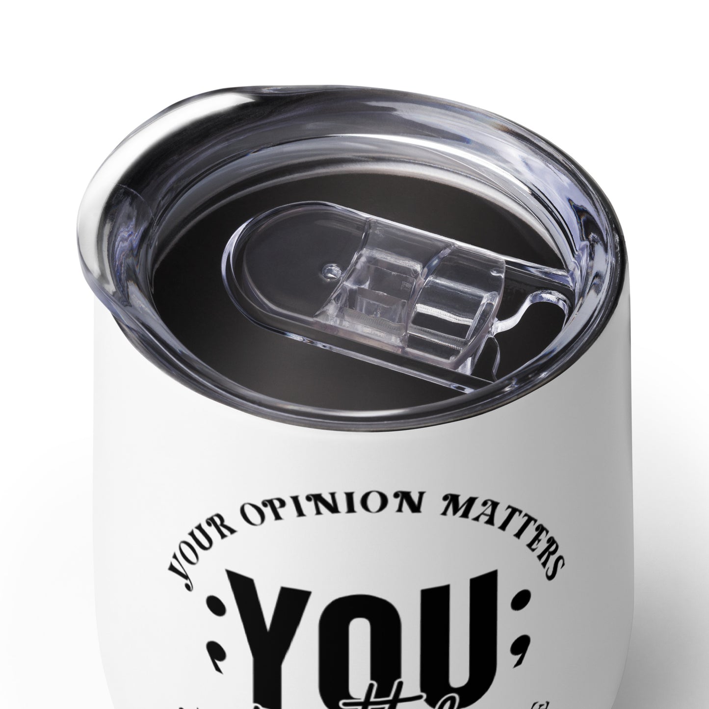 Wine tumbler - Your Opinion Matters You Matter You Are Not Alone