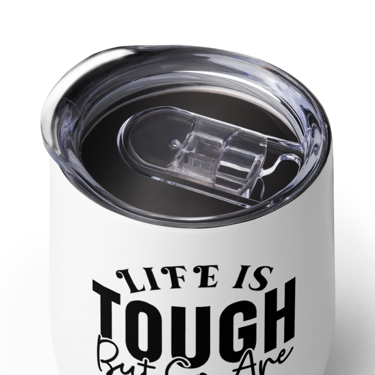 Wine tumbler - Life is Tough But So Are You