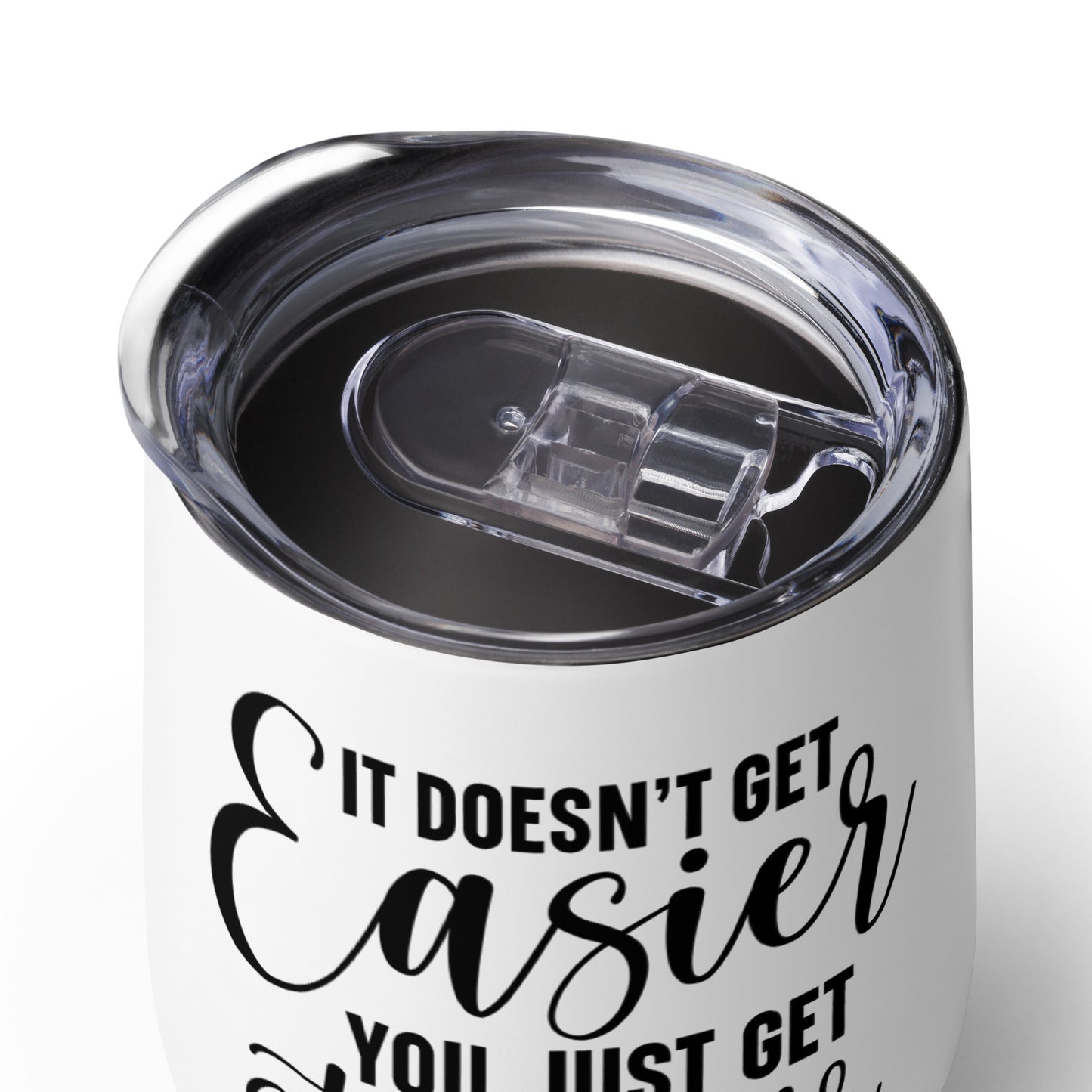 Wine tumbler - It Doesn't Get Easier You Just Get Stronger