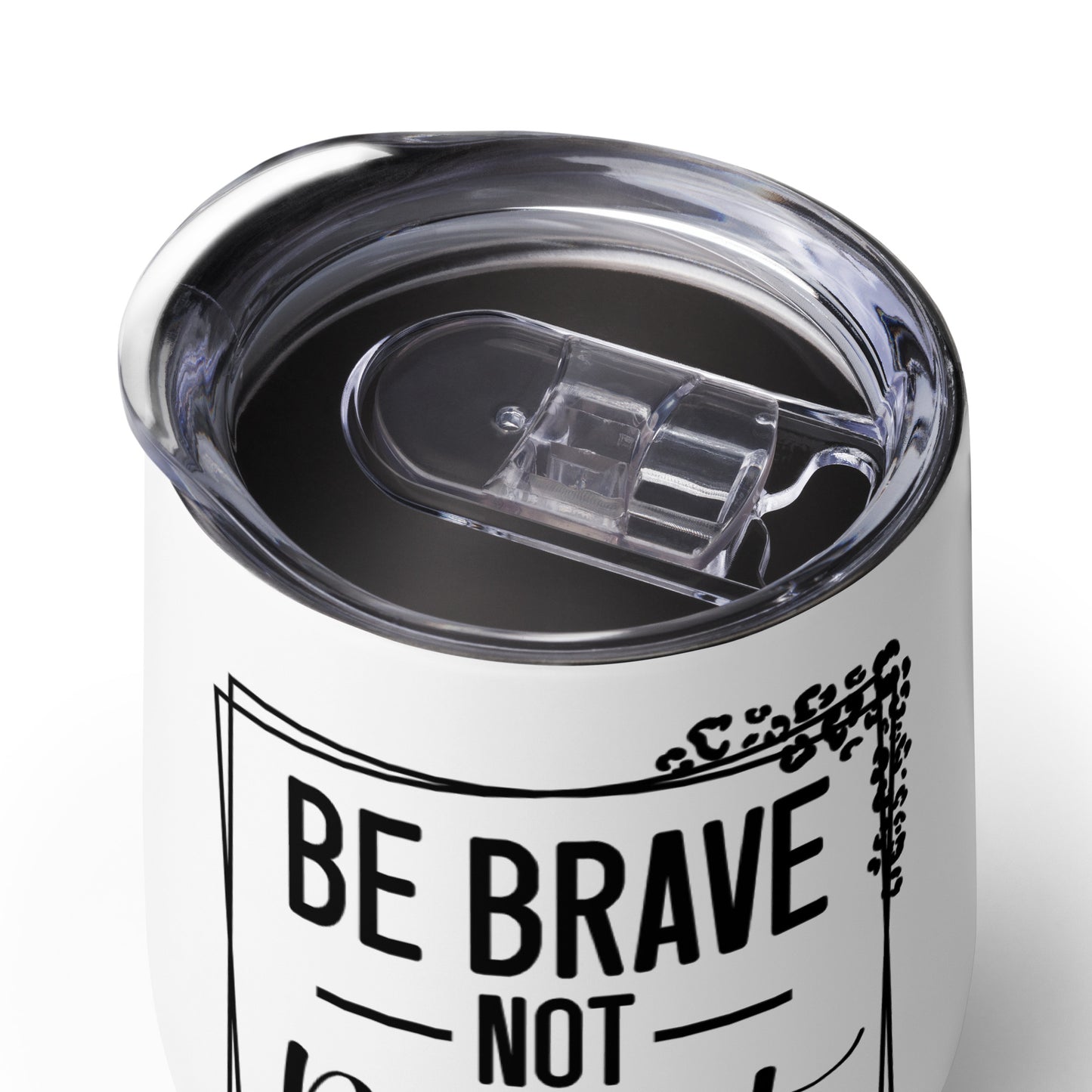 Wine tumbler - Be Brave Not Perfect
