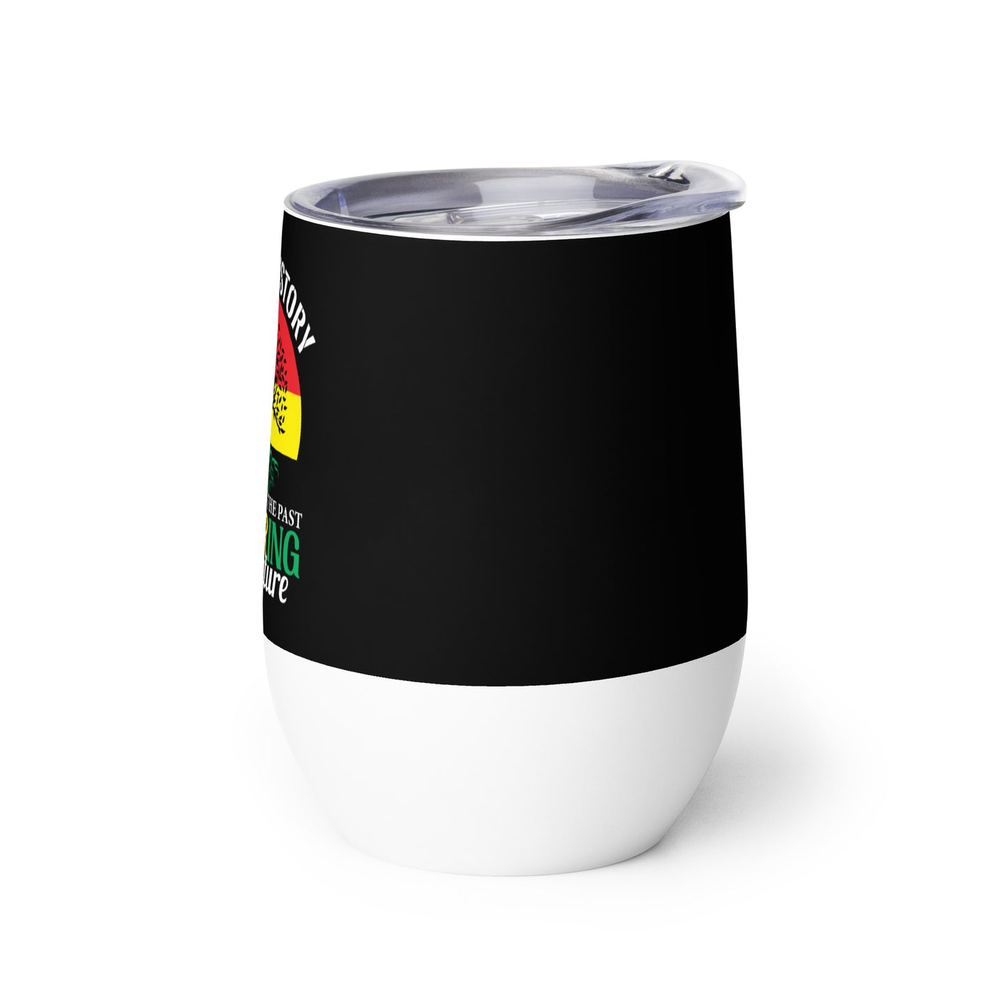 Wine tumbler - Black History Remembering the Past Inspiring the Future