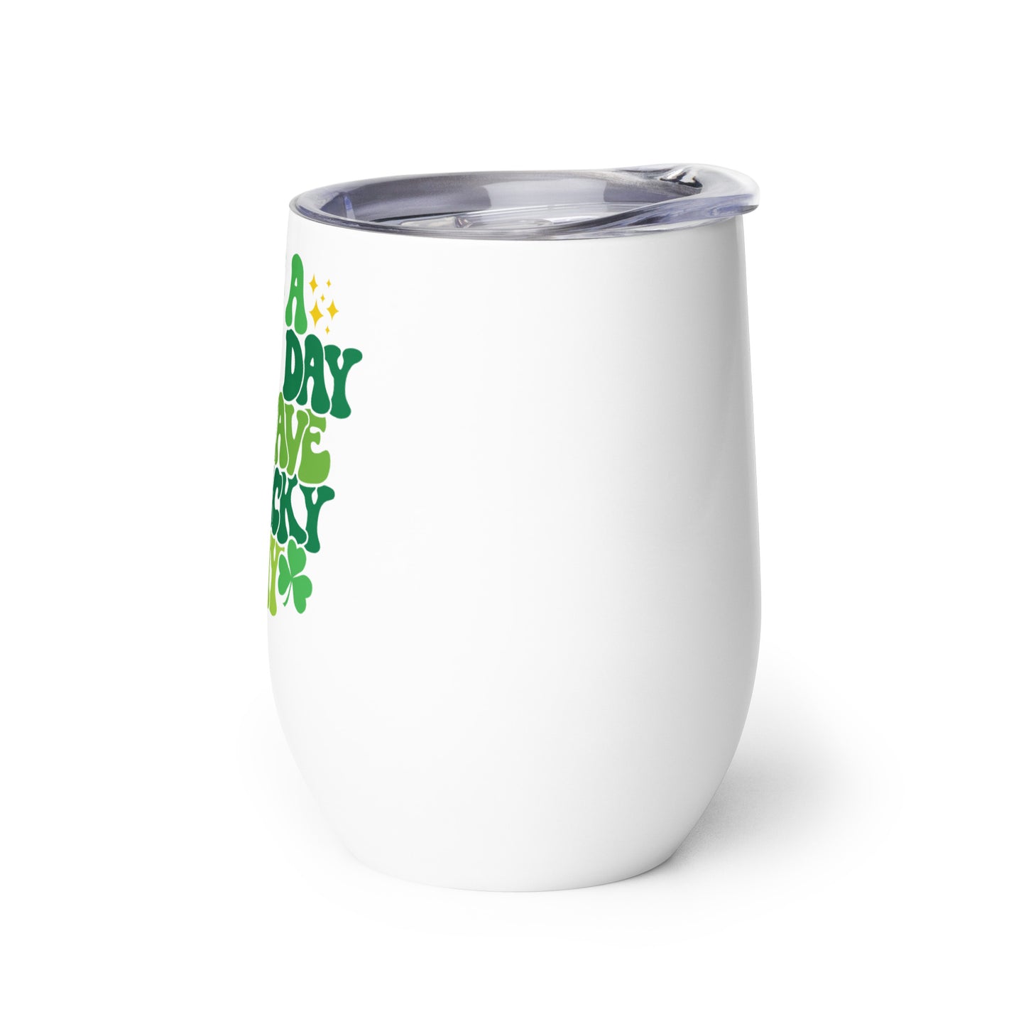 Wine tumbler - St Patty's Day It's a Good Day to Have a Lucky Day