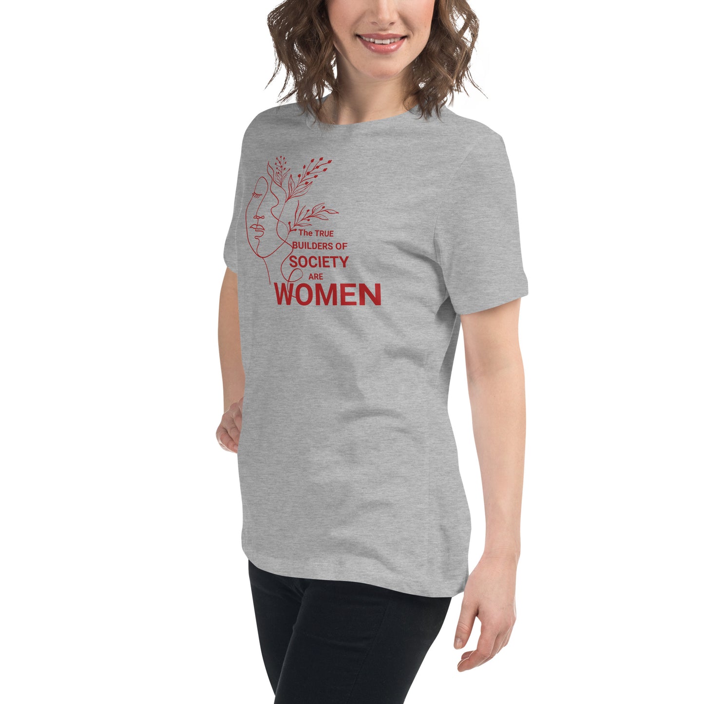 Women's Relaxed T-Shirt - The True Builder's of Society Are Women