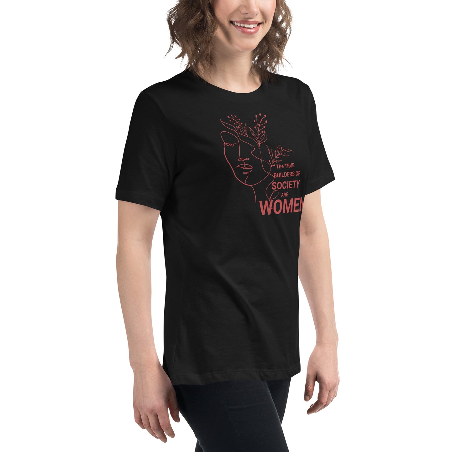 Women's Relaxed T-Shirt - The True Builder's of Society Are Women