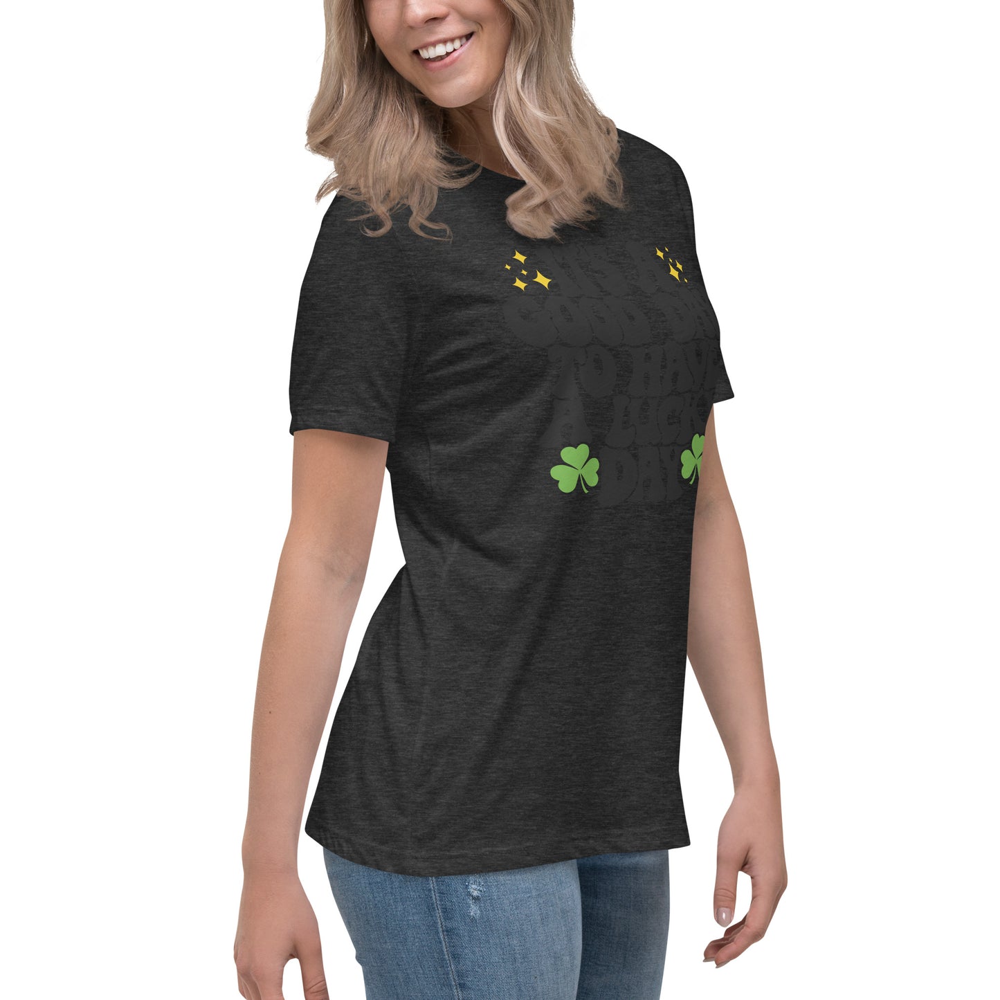 Women's Relaxed T-Shirt - Its A Good Day to Have a Good Day