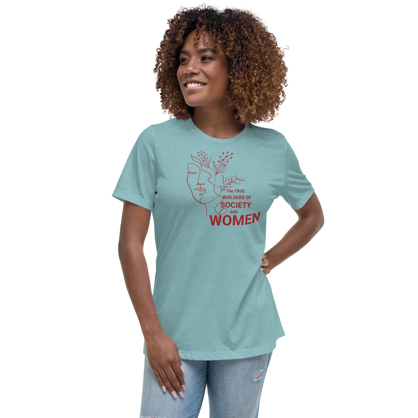 Women's Relaxed T-Shirt - The True Builder's of Society Are Women