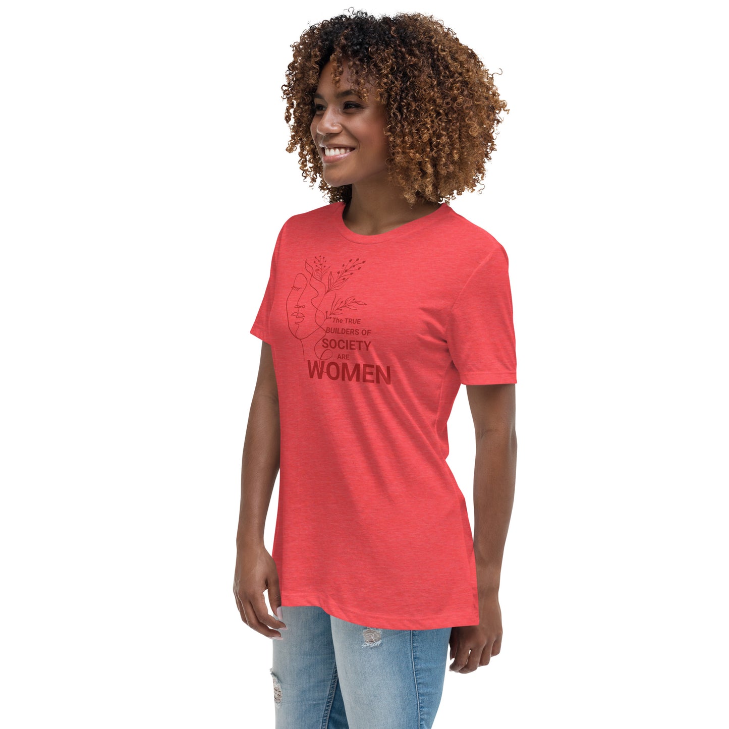 Women's Relaxed T-Shirt - The True Builder's of Society Are Women