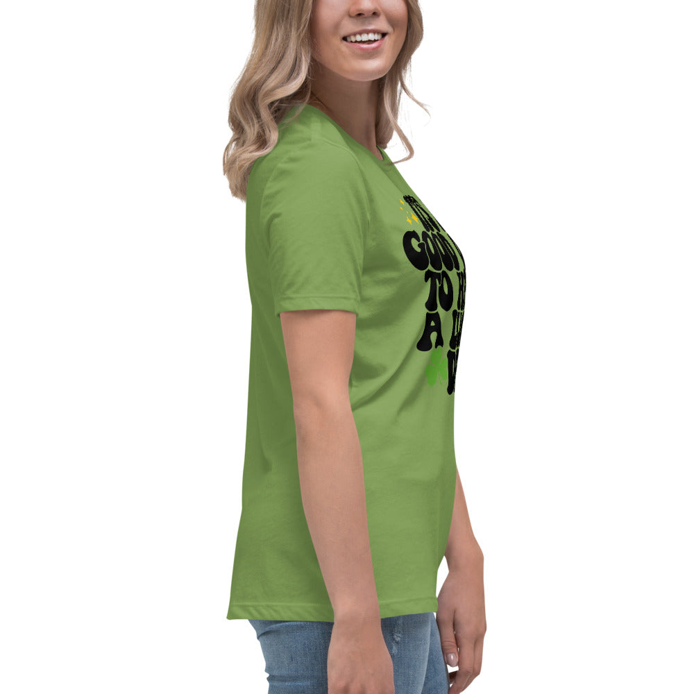 Women's Relaxed T-Shirt - Its A Good Day to Have a Good Day