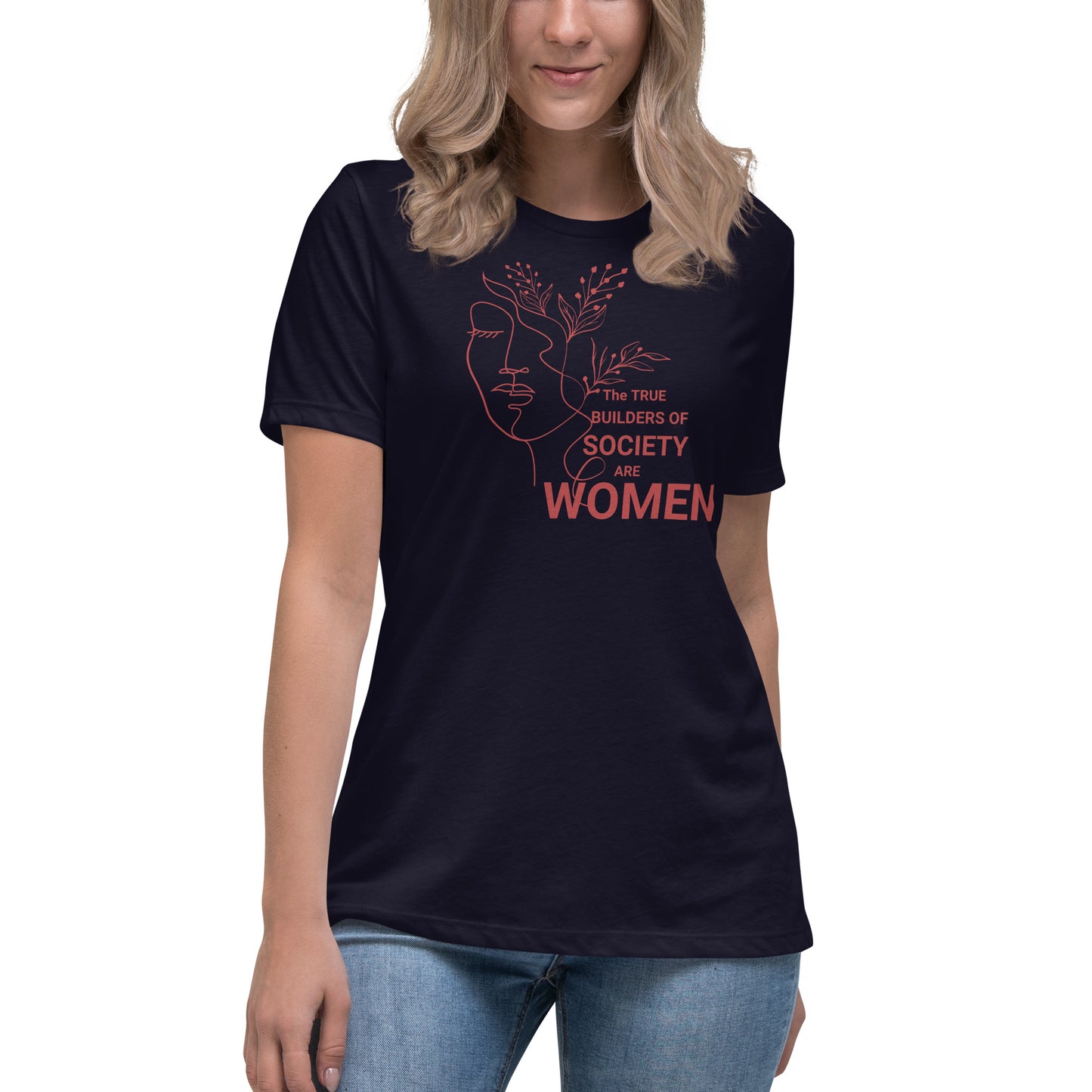 Women's Relaxed T-Shirt - The True Builder's of Society Are Women