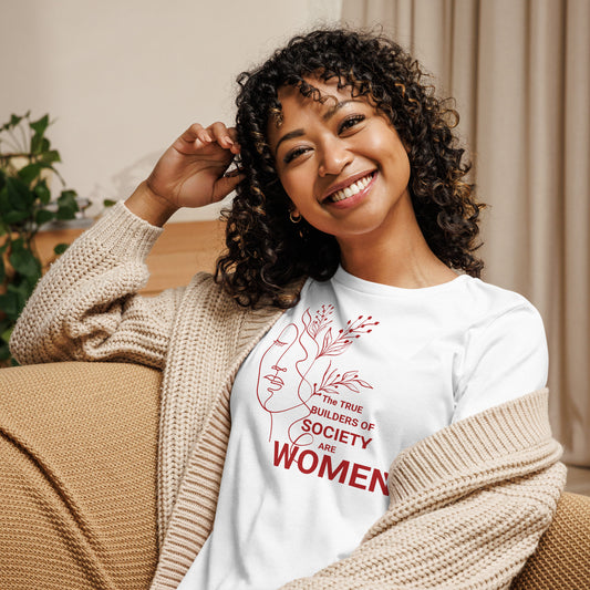 Women's Relaxed T-Shirt - The True Builder's of Society Are Women